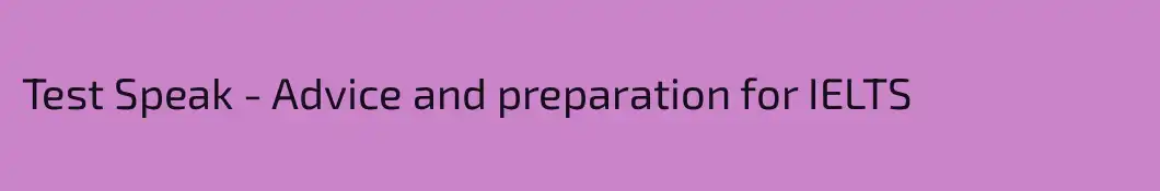 Test Speak - Advice and preparation for IELTS